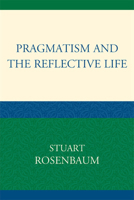 Pragmatism and the Reflective Life 0739132385 Book Cover