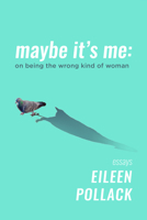 Maybe It's Me: On Being the Wrong Kind of Woman 1953002072 Book Cover