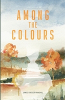 Among the Colours 1990496792 Book Cover