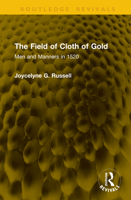 The Field of Cloth of Gold: Men and Manners in 1520 (Routledge Revivals) 1041367317 Book Cover