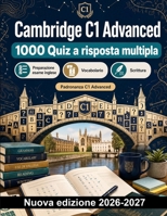 Cambridge C1 Advanced : 1000 Quiz a risposta multipla: Strategie per testi complessi, inferenze, collocazioni e scrittura argomentativa: preparazione mirata con soluzioni spiegate (Italian Edition) B0HBQMY5Y9 Book Cover
