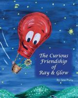 The Curious Friendship of Ray and Glow 1545494061 Book Cover