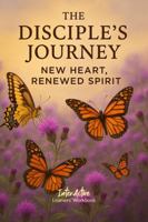 The Disciple's Journey - New Heart, Renewed Spirit: Interactive Bible Learning - Learners' Workbook 1967922543 Book Cover
