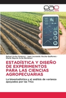 ESTADÍSTICA Y DISEÑO DE EXPERIMENTOS PARA LAS CIENCIAS AGROPECUARIAS: La bioestadística y el análisis de varianza apoyados por las TICs 3659026026 Book Cover