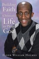 Building Faith in a Christian's Life to Please God 1524571148 Book Cover