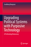 Upgrading Political Systems with Purposive Technology: A Performing Democracy 9819741963 Book Cover