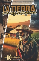 La Tierra Que Nos Entregaron: Una historia sobre el sacrificio, el olvido y la redención de nuestra tierra (Spanish Edition) B0DYKVPYTG Book Cover