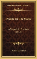 Evadne, Or, the Statue: A Tragedy, in Five Acts 1246630567 Book Cover