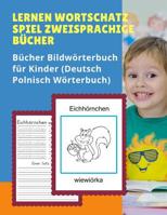 Lernen Wortschatz Spiel Zweisprachige B�cher Bildw�rterbuch f�r Kinder (Deutsch englisch w�rterbuch): Dictionnaire enfant illustre 100 Grundw�rtern �bungen mit Sprach�bersetzer f�r Dummies, anfanger, 1074734416 Book Cover