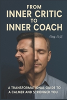 From Inner Critic to Inner Coach: A Transformational Guide to a Calmer and Stronger You B0F3VLJRZ6 Book Cover