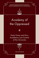 Academy of the Oppressed: Paulo Freire and How Academics Lost Control of the University (Transforming Education Through Critical Leadership, Policy and Practice) 1804553174 Book Cover
