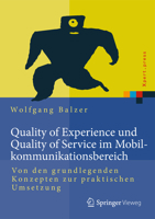 Quality of Experience Und Quality of Service Im Mobilkommunikationsbereich: Von Den Grundlegenden Konzepten Zur Praktischen Umsetzung 3642553478 Book Cover