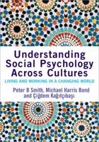 Understanding Social Psychology Across Cultures: Living and Working in a Changing World (Sage Social Psychology Program) 1412903661 Book Cover