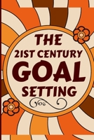 The 21st Century Goal Setting: Create effective goals and live a life of riches, success, and achievement. How to Maximize Your Vision & Self-Control for a Distracted World; Living with Purpose. B09BF1H7ZL Book Cover