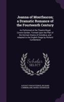 Joanna of Montfaucon; a Dramatic Romance of the Fourteenth Century: As Performed at the Theatre-Royal, Covent-Garden. Formed Upon the Plan of the German Drama of Kotzebue, and Adapted to the English S 1356032141 Book Cover
