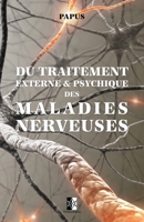 Du traitement externe et psychique des maladies nerveuses: Aimants et couronnes magnétiques, miroirs, traitement diététique, hypnotisme, suggestion, transferts - (Paris - 1897) 2382749865 Book Cover