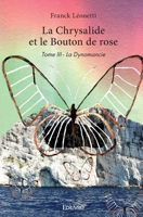 La Chrysalide et le Bouton de rose - Tome 3: La Dynomancie (French Edition) 2414428481 Book Cover