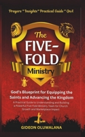 The Five-Fold Ministry: GOD'S Blueprint for Equipping the Saints and Advancing the Kingdom: A Practical Understanding and Building a Powerful ... Team for Church Growth and Marketplace Impact B0FBGK14KR Book Cover