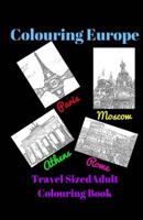 Colouring Europe - Travel Sized - Adult Colouring Book: Adults can colour their way around Europe 1979892016 Book Cover