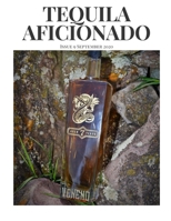 Tequila Aficionado Magazine September 2020: The Only Direct to Consumer Magazine Specializing in Tequila, Mezcal, Sotol, Bacanora, Raicilla and Agave Spirits B08GTMK45Z Book Cover