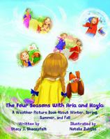 The Four Seasons With Aria and Kayla: A Weather Picture Book About Winter, Spring, Summer, and Fall: A Children’s Celebration Of Nature, Art, Global Travel, Culture, and Imagination 1955964351 Book Cover