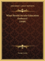 What Should Secular Education Embrace? (1848) 0526559586 Book Cover