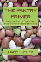 The Pantry Primer: A Prepper's Guide to Whole Food on a Half-Price Budget 1495933415 Book Cover