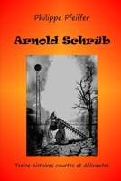 Arnold Schrüb: Treize histoires courtes et délirantes (French Edition) B0DVRRLJP1 Book Cover