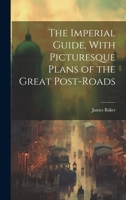 The Imperial Guide, With Picturesque Plans of the Great Post-Roads 1146862083 Book Cover