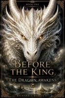 BEFORE THE KING: The Dragon Awakens (The Camelot Chronicles) B0HGHDVGJ3 Book Cover