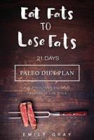 Eat Fats To Lose Fats (Paleo Diet): 21 Days Paleo Diet Plan For A Healthier And More Productive Lifestyle 1545377294 Book Cover