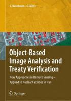 Object-Based Image Analysis and Treaty Verification: New Approaches in Remote Sensing - Applied to Nuclear Facilities in Iran 140206960X Book Cover