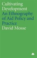 Cultivating Development: An Ethnography of Aid Policy and Practice (Anthropology, Culture and Society Series) 0745317987 Book Cover