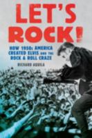 Let's Rock!: How 1950s America Created Elvis and the Rock and Roll Craze 1442269367 Book Cover