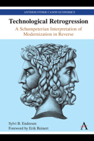 Technological Retrogression : A Schumpeterian Interpretation of Modernization in Reverse 1785277138 Book Cover