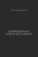 L'extraordinaire science de Gurdjieff: Une �tude th�orique-pratique sans pr�c�dent 1983139157 Book Cover