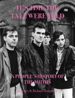 It's Time The Tale Were Told: A People's History of The Smiths 1915858283 Book Cover