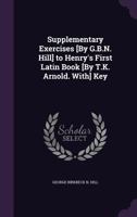 Supplementary Exercises to Henry's First Latin Book [by T.K. Arnold. With] Key 1144790379 Book Cover