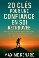 20 Clés pour une Confiance en Soi Retrouvée: Libérez-Vous du Doute, Dépassez vos Peurs et Construisez une Assurance Durable avec des Actions Concrètes ... Développement Personnel (French Edition) B0F8HNHG31 Book Cover