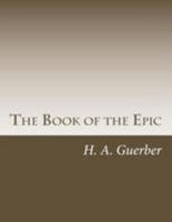 The Book of the Epic: The World's Great Epics Told in Story 1514794101 Book Cover