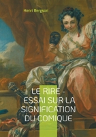 Le Rire - Essai sur la signification du comique: Une exploration philosophique du comique: mécanismes, fonction sociale et signification du rire (French Edition) 2322558664 Book Cover
