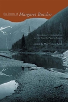 The Letters of Margaret Butcher: Missionary-Imperialism on the North Pacific Coast 1552381668 Book Cover