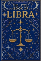The Little Book of Libra: Zodiac Guide for 2026 and Beyond: Astrology Insights, Personality Traits, Love, Career & Monthly Guidance B0FRRGHGVQ Book Cover