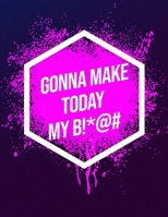 I'm Gonna Make Today My B!*@#: Inspirational Quote Workout Log Book 1657902226 Book Cover