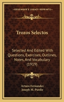 Trozos Selectos: Selected and Edited With Questions, Exercises, Outlines, Notes, and Vocabulary 1165154218 Book Cover