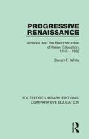 Progressive Renaissance: America and the Reconstruction of Italian Education, 1943-1962 1138544191 Book Cover