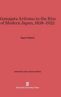 Yamagata Aritomo in the rise of modern Japan, 1838-1922 (East Asia) 0674284585 Book Cover