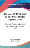 The Case of Dred Scott in the United States Supreme Court: The Full Opinions of Chief Justice Taney and Justice Curtis 1163079189 Book Cover