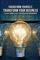 Transform Yourself, Transform Your Business: A 30-Day Journal of Self-Exploration and Empowerment 0986052671 Book Cover