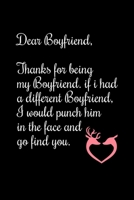 Dear Boyfriend, Thanks for being my Boyfriend. if i had a different Boyfriend, I would punch him in the face and go find you: Special and funny valentine's day, Birthday Gift for Boyfriend, Blank Line 1661915558 Book Cover